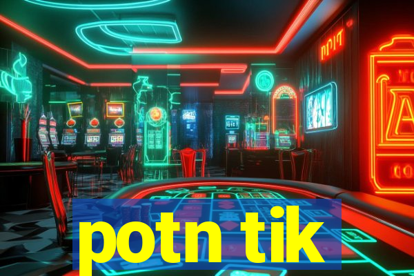 potn tik